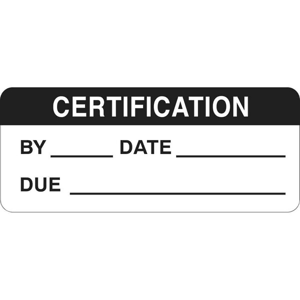 Write-On Inspection Label, Non-Reflective Rectangular Self-Adhesive, 1-1/2 in Width, Legend: CERTIFICATION BY:DATE:DUE, Black on White Legend/Background, B-747 Polyester, For Use With: Calibration, Testing, Repair Tools and Equipment, 26 per Sheet Labels